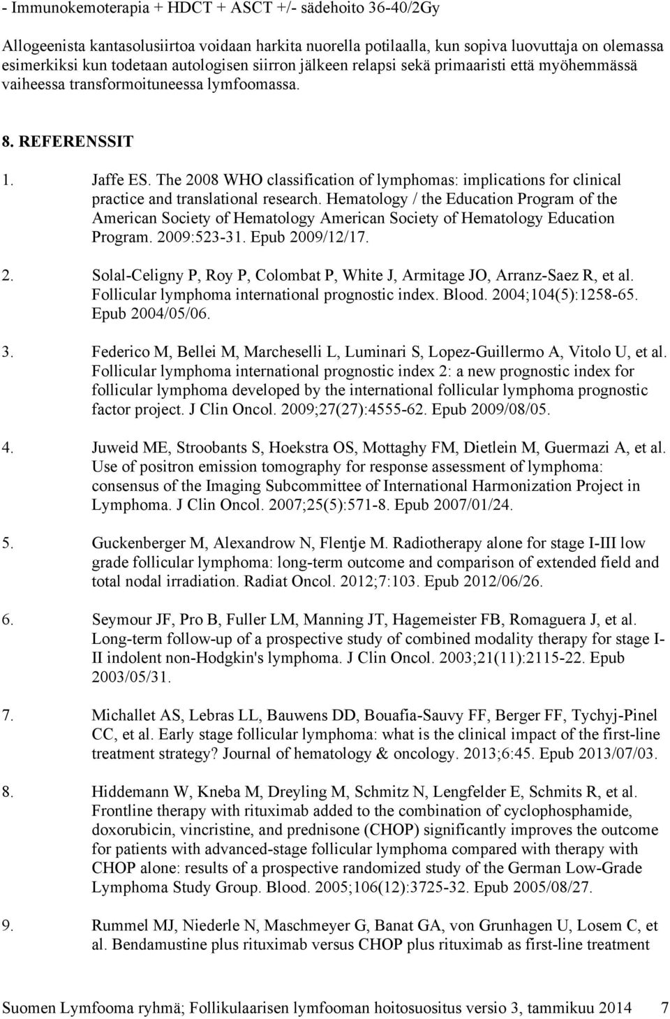 The 2008 WHO classification of lymphomas: implications for clinical practice and translational research.