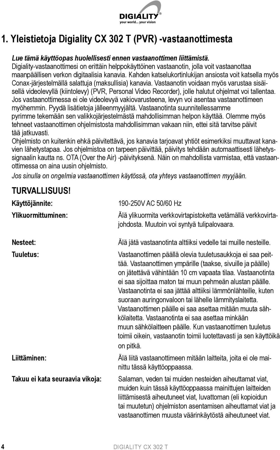 Kahden katselukortinlukijan ansiosta voit katsella myös Conax-järjestelmällä salattuja (maksullisia) kanavia.