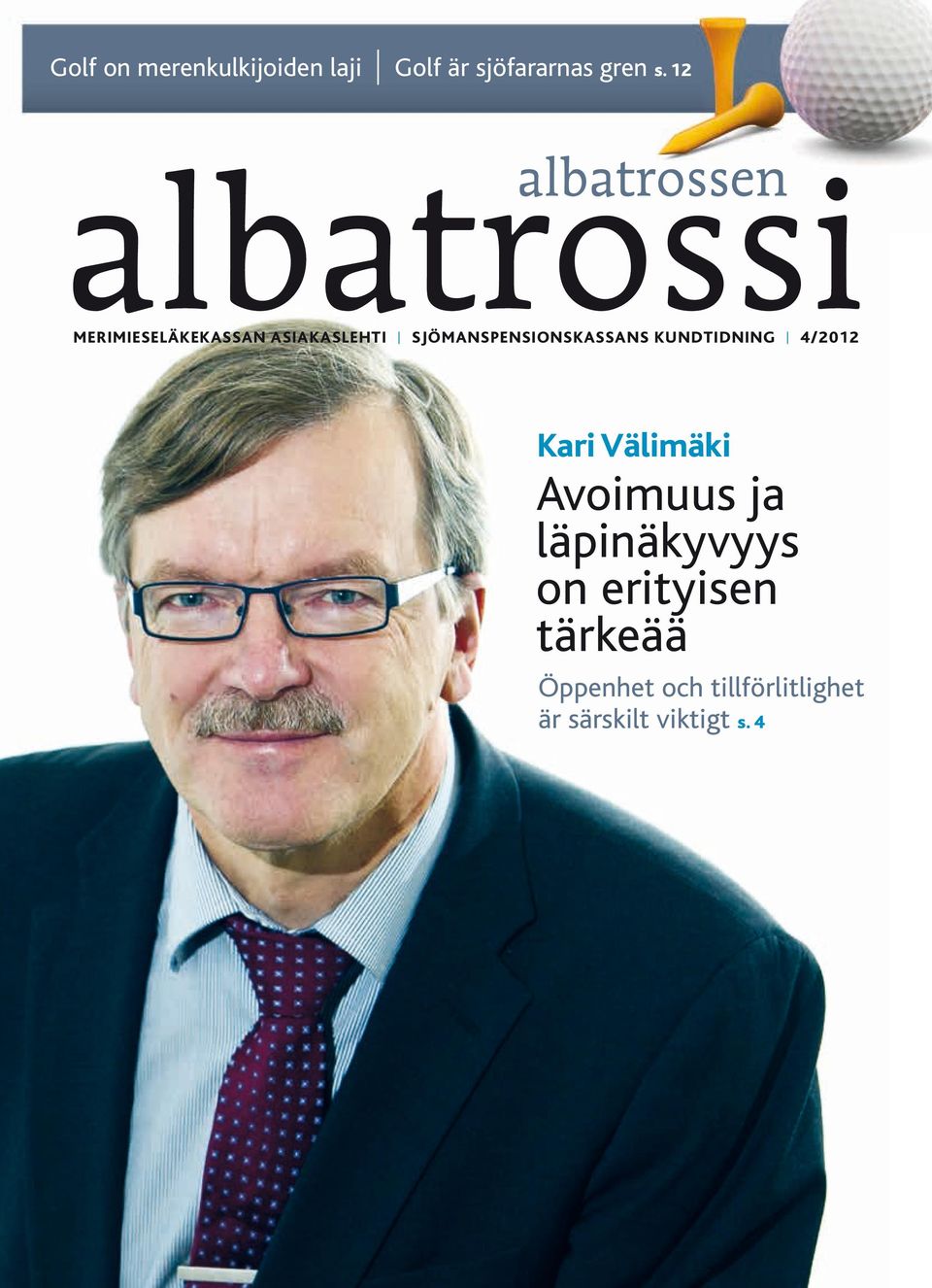 kundtidning 4/2012 Kari Välimäki Avoimuus ja läpinäkyvyys on