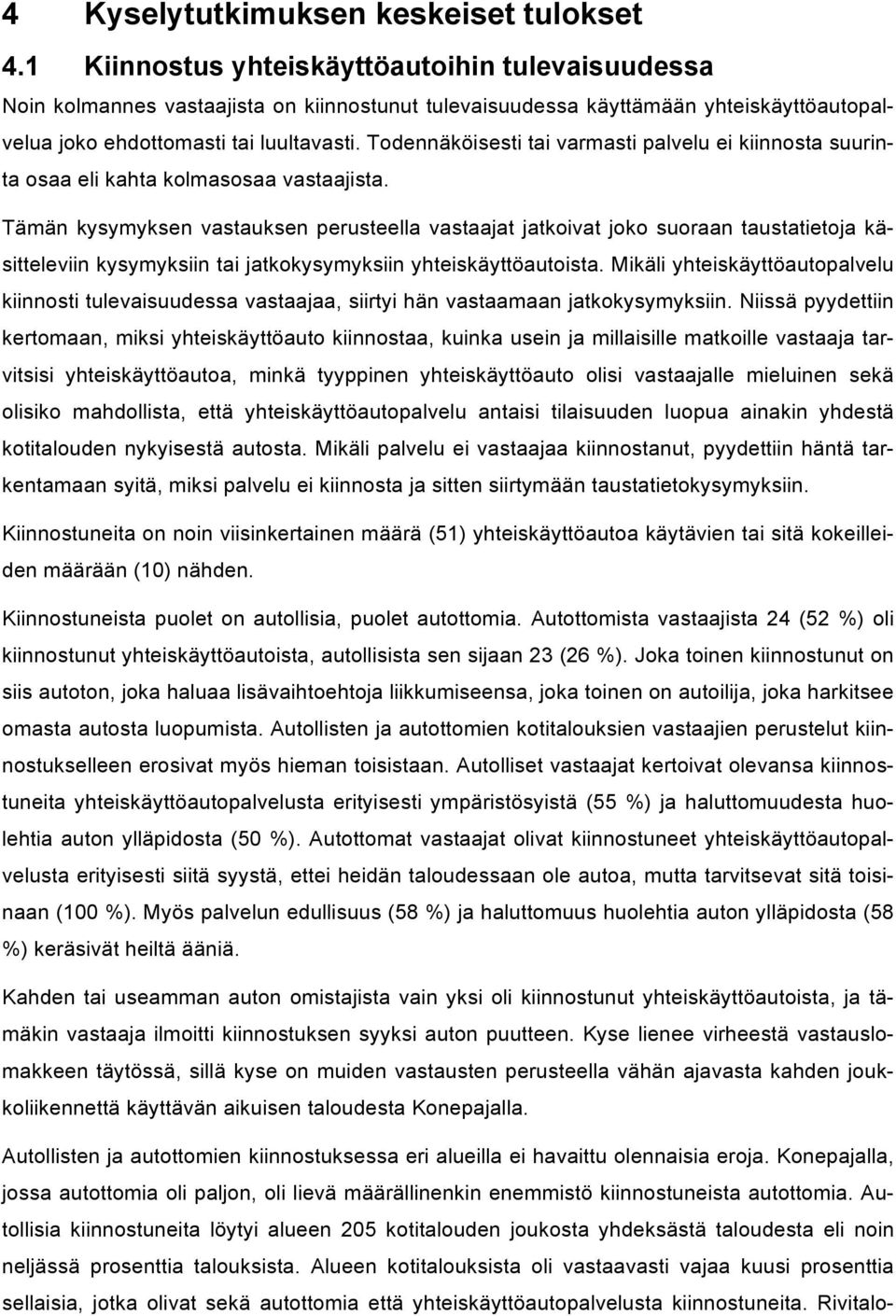 Todennäköisesti tai varmasti palvelu ei kiinnosta suurinta osaa eli kahta kolmasosaa vastaajista.