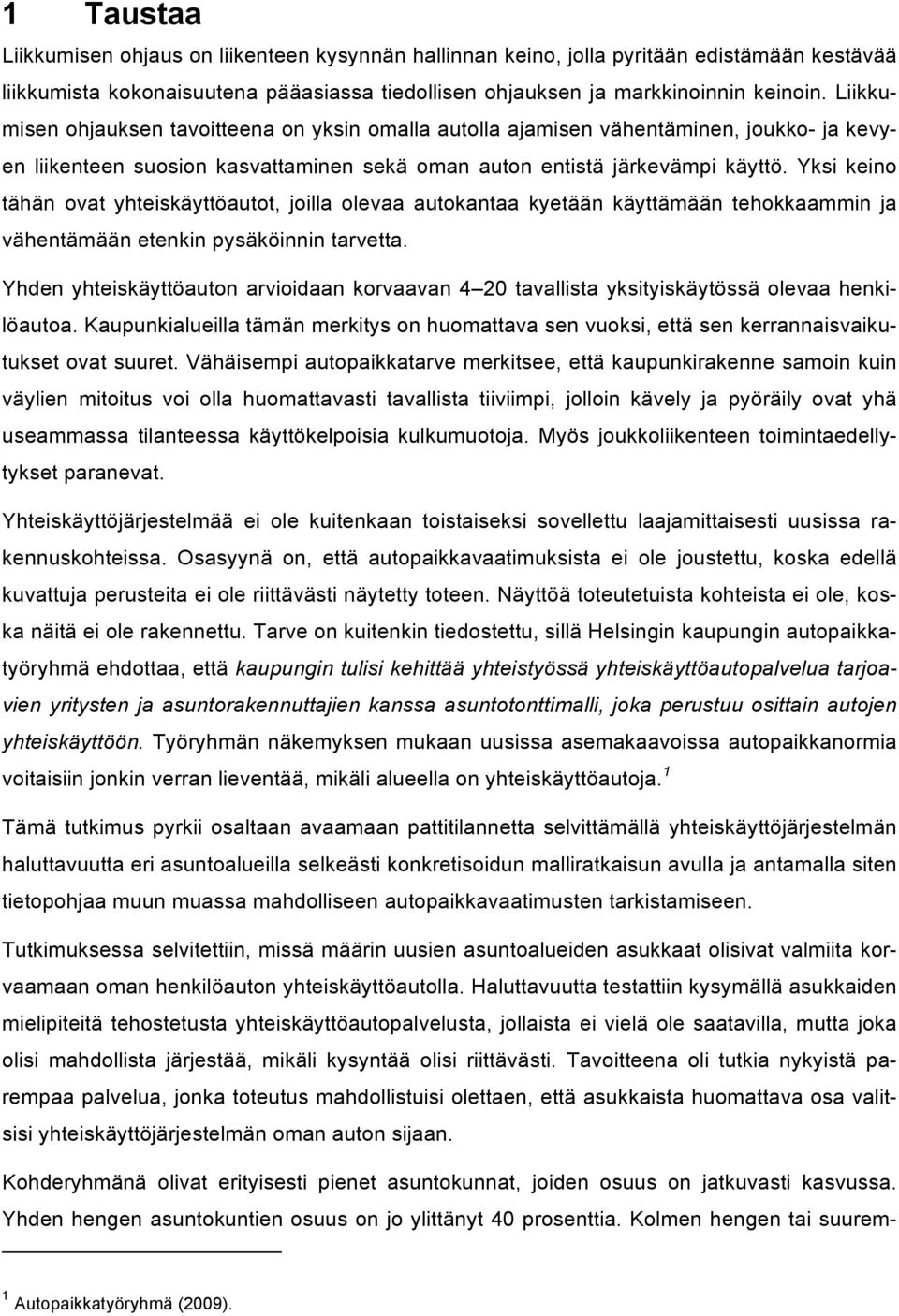 Yksi keino tähän ovat yhteiskäyttöautot, joilla olevaa autokantaa kyetään käyttämään tehokkaammin ja vähentämään etenkin pysäköinnin tarvetta.