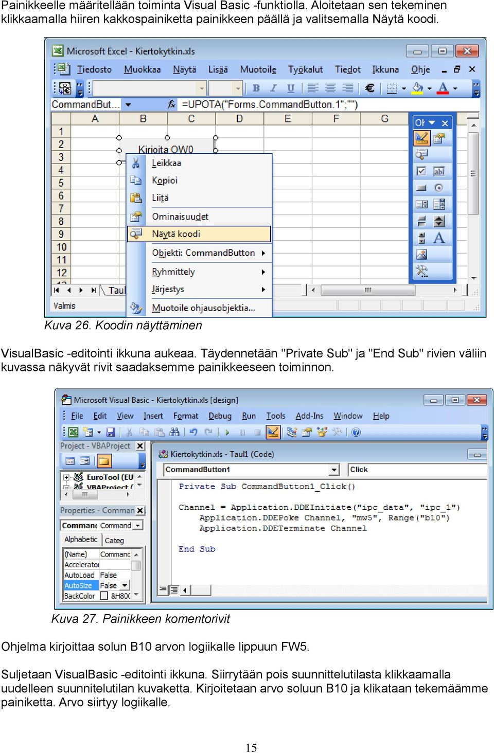 Koodin näyttäminen VisualBasic -editointi ikkuna aukeaa.