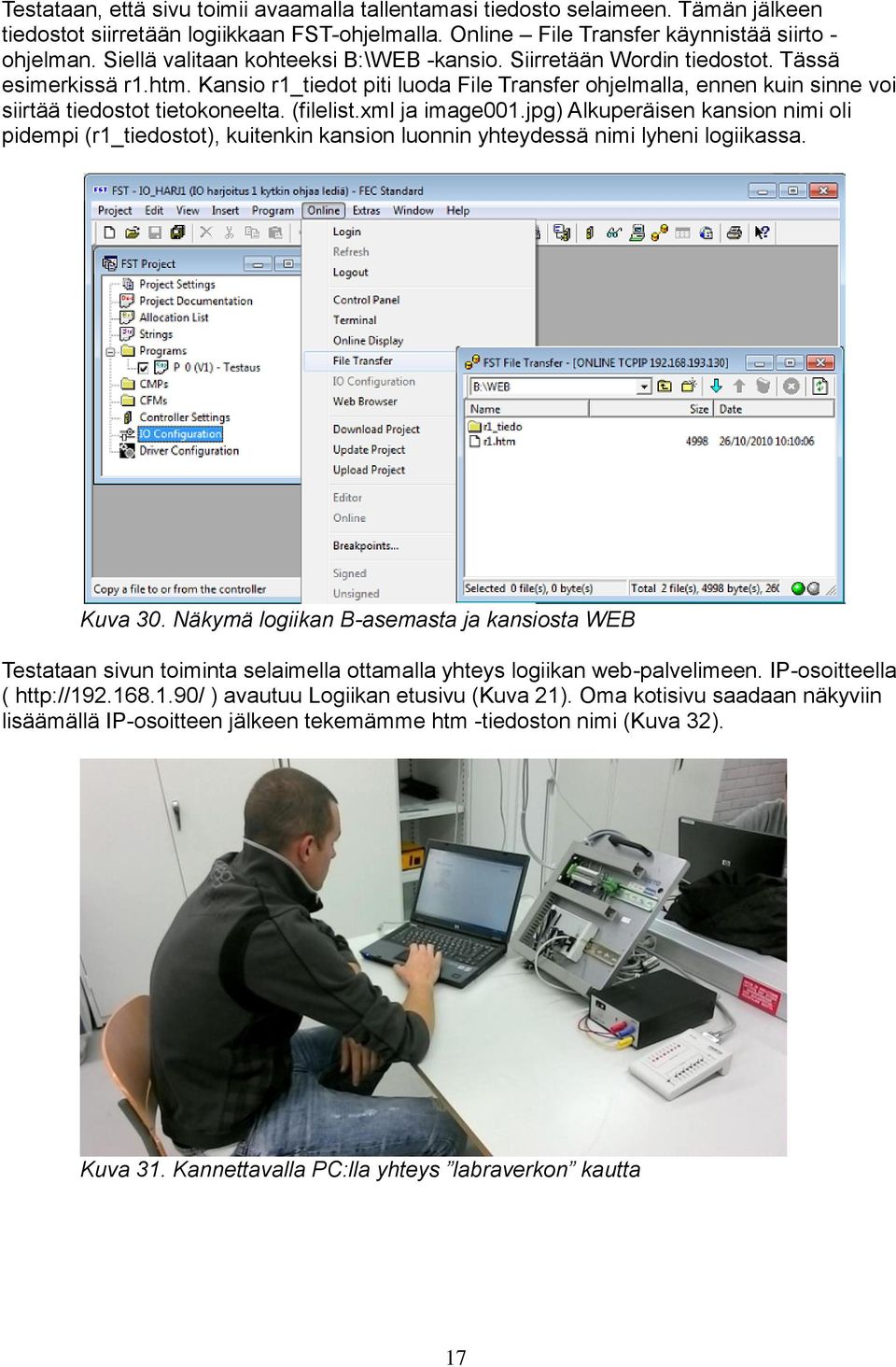 Kansio r1_tiedot piti luoda File Transfer ohjelmalla, ennen kuin sinne voi siirtää tiedostot tietokoneelta. (filelist.xml ja image001.