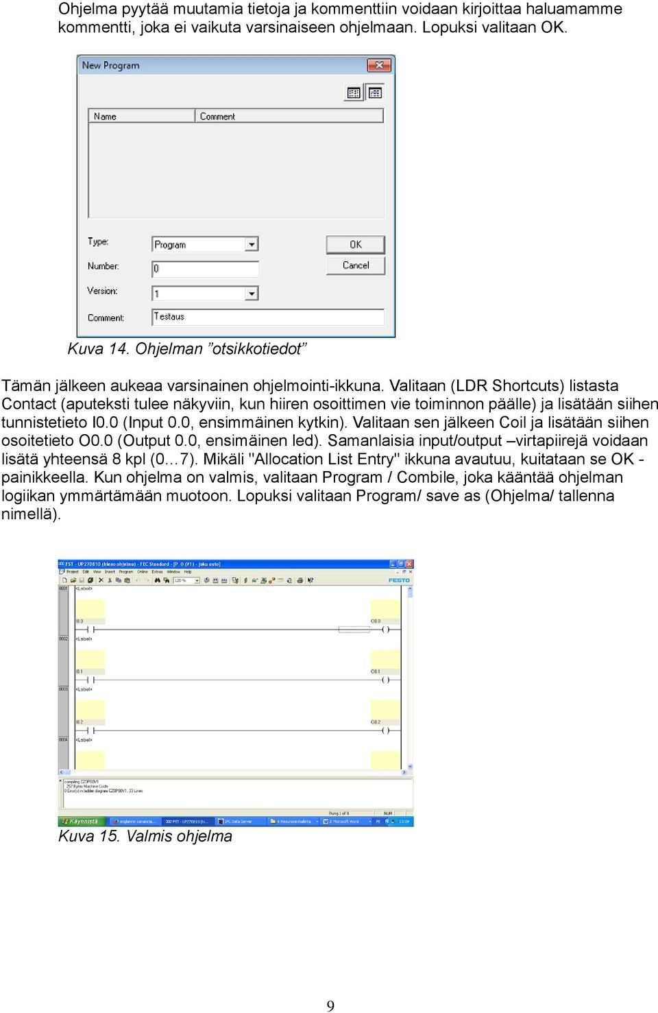 Valitaan (LDR Shortcuts) listasta Contact (aputeksti tulee näkyviin, kun hiiren osoittimen vie toiminnon päälle) ja lisätään siihen tunnistetieto I0.0 (Input 0.0, ensimmäinen kytkin).