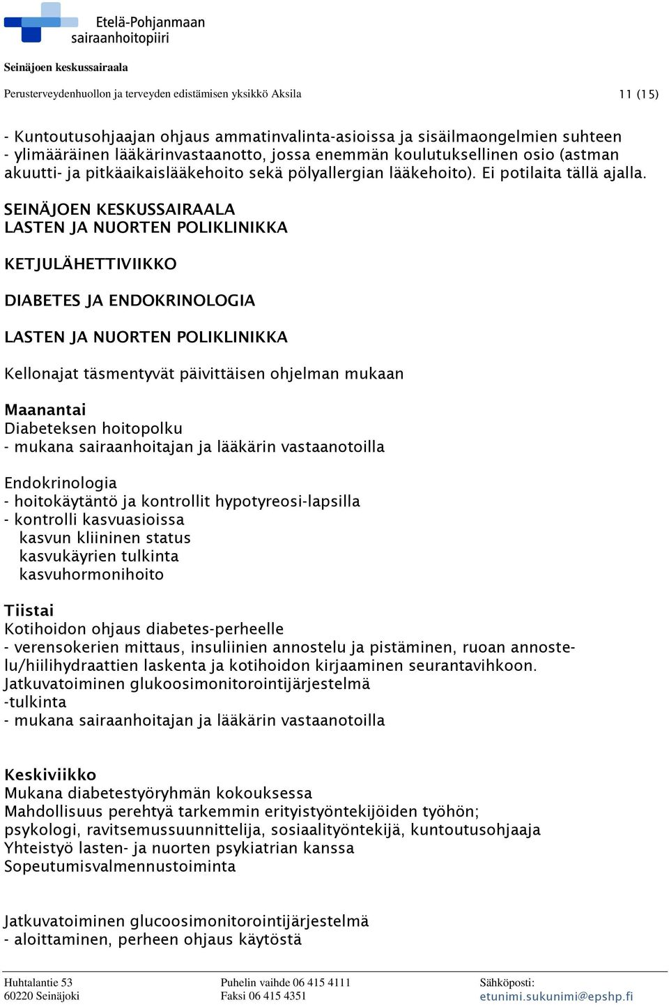 SEINÄJOEN KESKUSSAIRAALA LASTEN JA NUORTEN POLIKLINIKKA KETJULÄHETTIVIIKKO DIABETES JA ENDOKRINOLOGIA LASTEN JA NUORTEN POLIKLINIKKA Kellonajat täsmentyvät päivittäisen ohjelman mukaan Maanantai