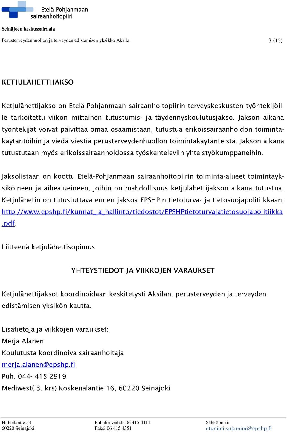 Jakson aikana työntekijät voivat päivittää omaa osaamistaan, tutustua erikoissairaanhoidon toimintakäytäntöihin ja viedä viestiä perusterveydenhuollon toimintakäytänteistä.