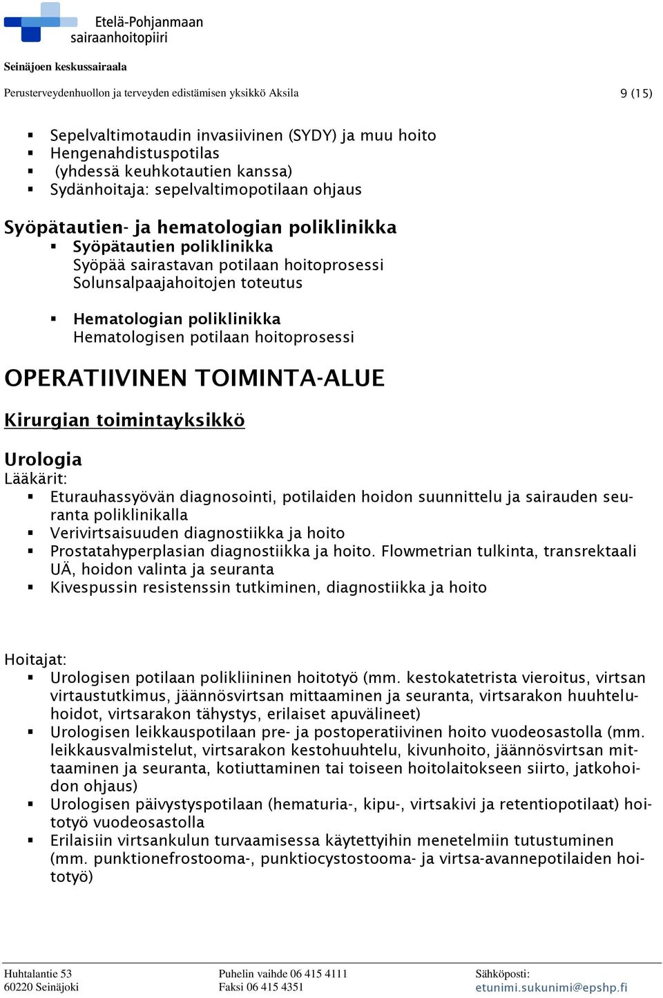 Hematologisen potilaan hoitoprosessi OPERATIIVINEN TOIMINTA-ALUE Kirurgian toimintayksikkö Urologia Eturauhassyövän diagnosointi, potilaiden hoidon suunnittelu ja sairauden seuranta poliklinikalla