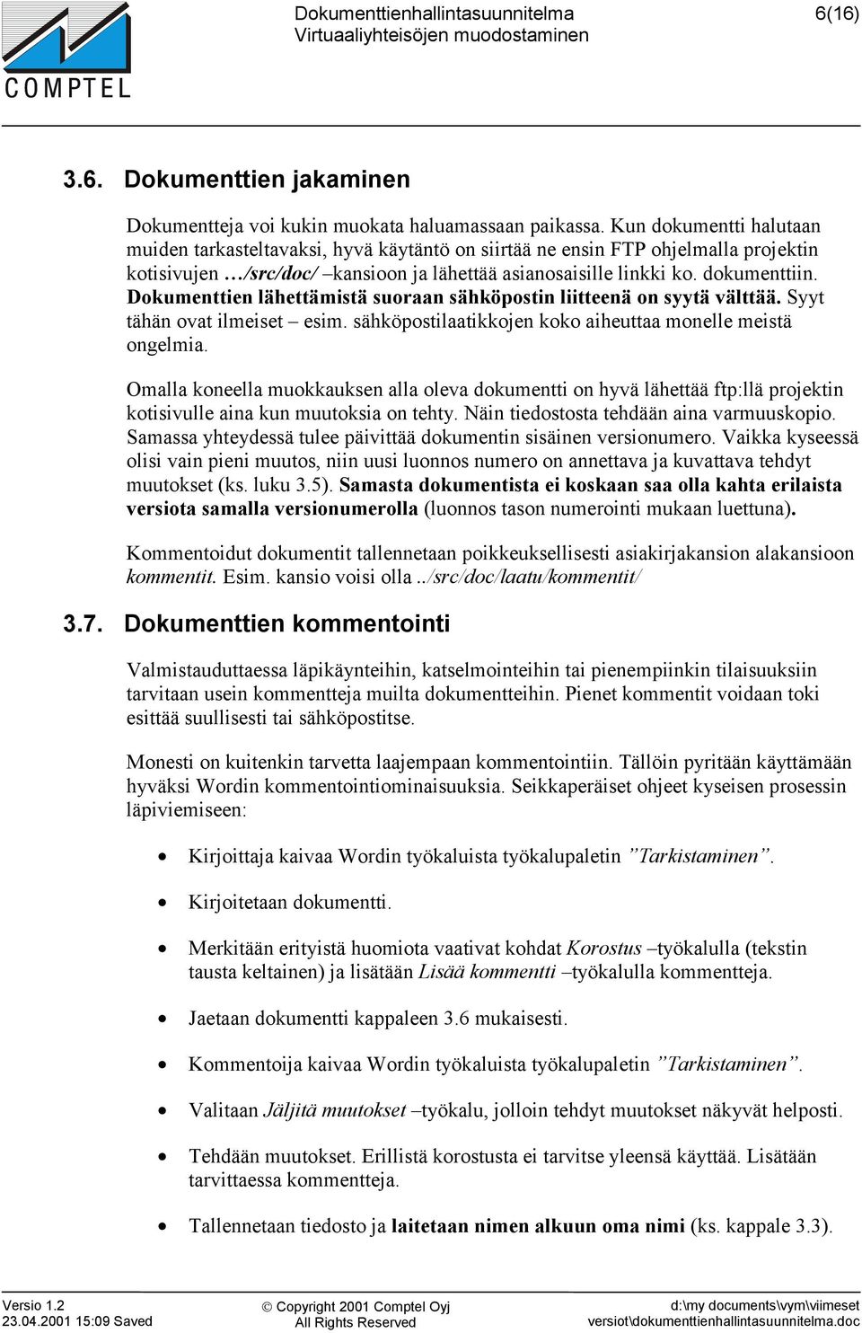 Dokumenttien lähettämistä suoraan sähköpostin liitteenä on syytä välttää. Syyt tähän ovat ilmeiset esim. sähköpostilaatikkojen koko aiheuttaa monelle meistä ongelmia.