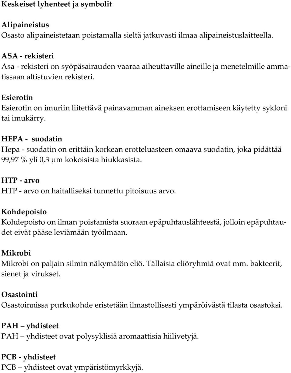 Esierotin Esierotin on imuriin liitettävä painavamman aineksen erottamiseen käytetty sykloni tai imukärry.