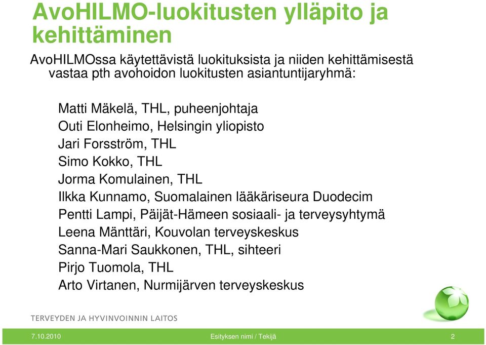 Jorma Komulainen, THL Ilkka Kunnamo, Suomalainen lääkäriseura Duodecim Pentti Lampi, Päijät-Hämeen sosiaali- ja terveysyhtymä Leena