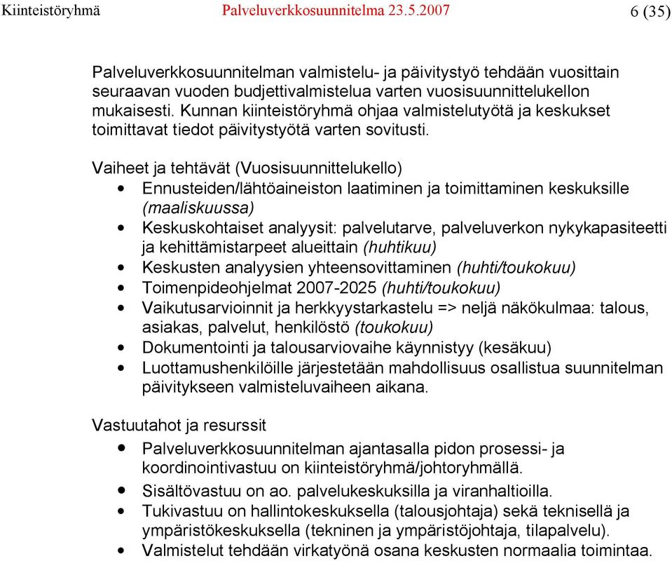 Kunnan kiinteistöryhmä ohjaa valmistelutyötä ja keskukset toimittavat tiedot päivitystyötä varten sovitusti.