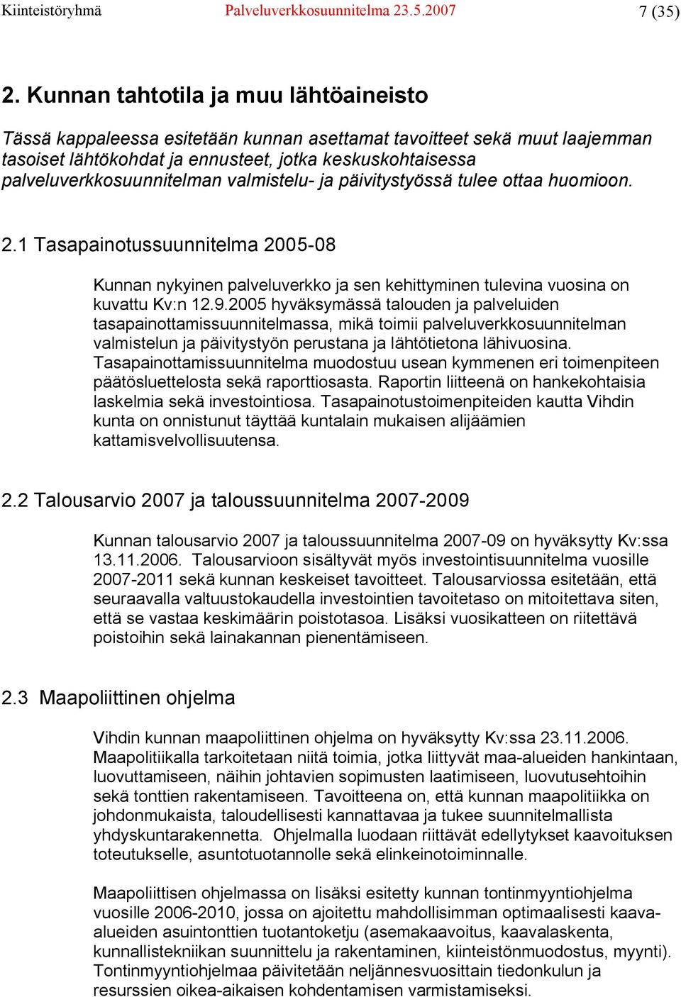 valmistelu- ja päivitystyössä tulee ottaa huomioon. 2.1 Tasapainotussuunnitelma 2005-08 Kunnan nykyinen palveluverkko ja sen kehittyminen tulevina vuosina on kuvattu Kv:n 12.9.