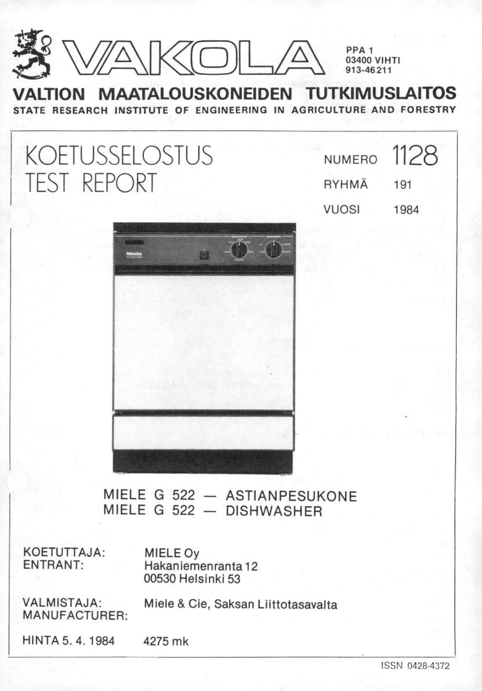 MIELE G 522 ASTIANPESUKONE MIELE G 522 DISHWASHER KOETUTTAJA: MIELE Oy ENTRANT: Hakaniemenranta 12 00530