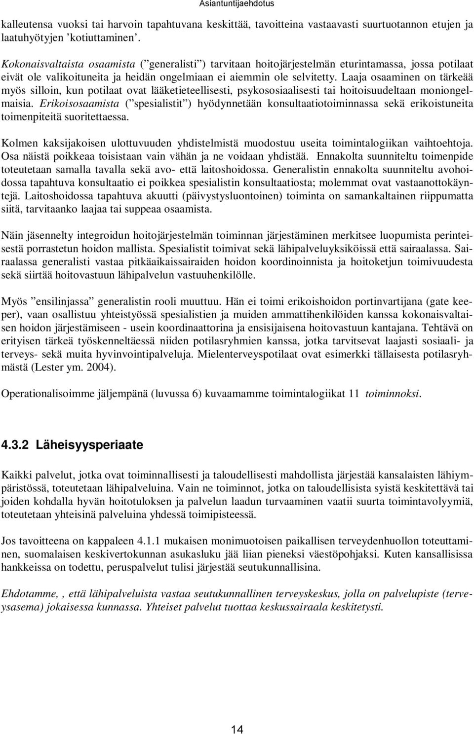 Laaja osaaminen on tärkeää myös silloin, kun potilaat ovat lääketieteellisesti, psykososiaalisesti tai hoitoisuudeltaan moniongelmaisia.