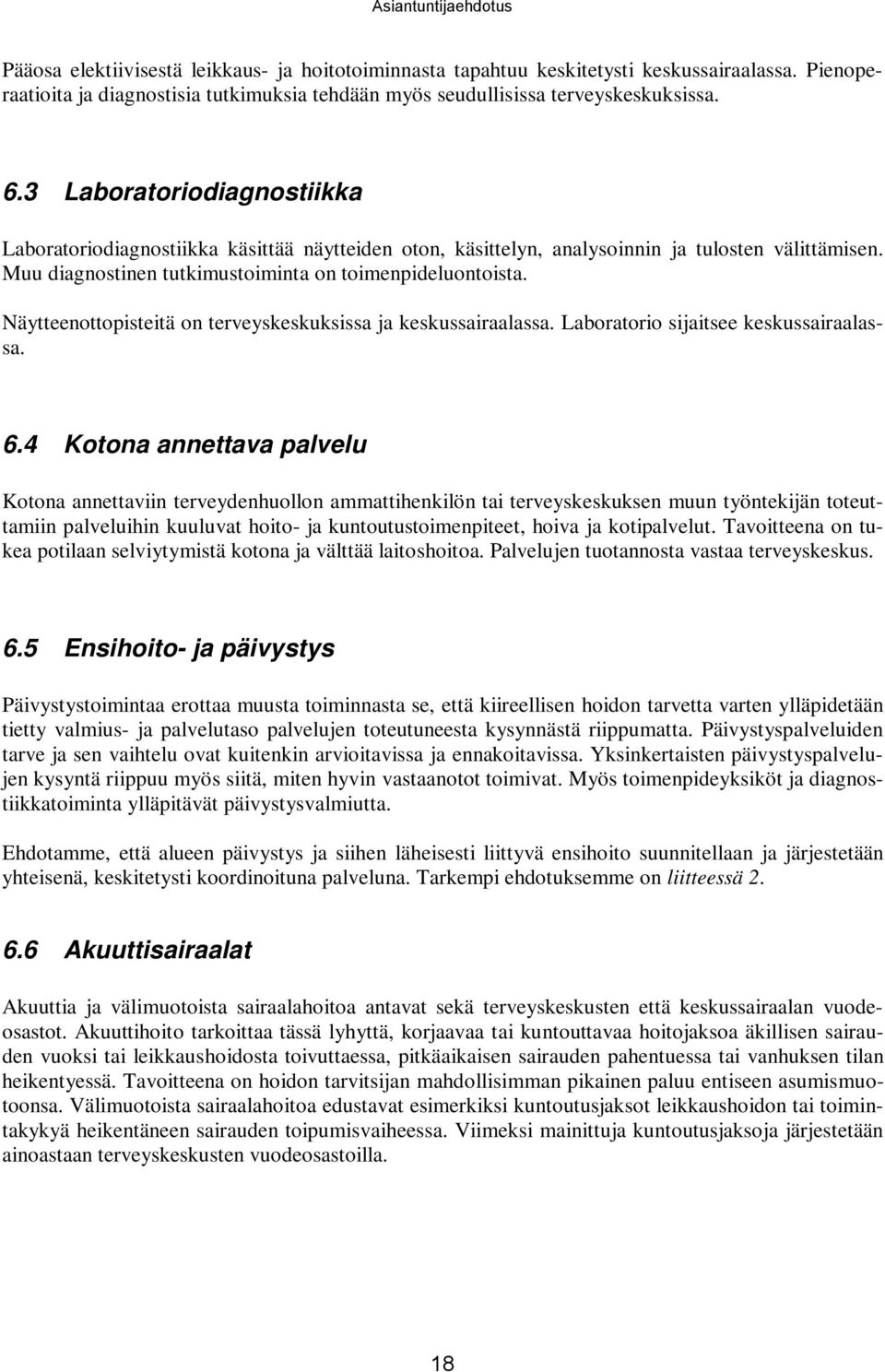 3 Laboratoriodiagnostiikka Laboratoriodiagnostiikka käsittää näytteiden oton, käsittelyn, analysoinnin ja tulosten välittämisen. Muu diagnostinen tutkimustoiminta on toimenpideluontoista.