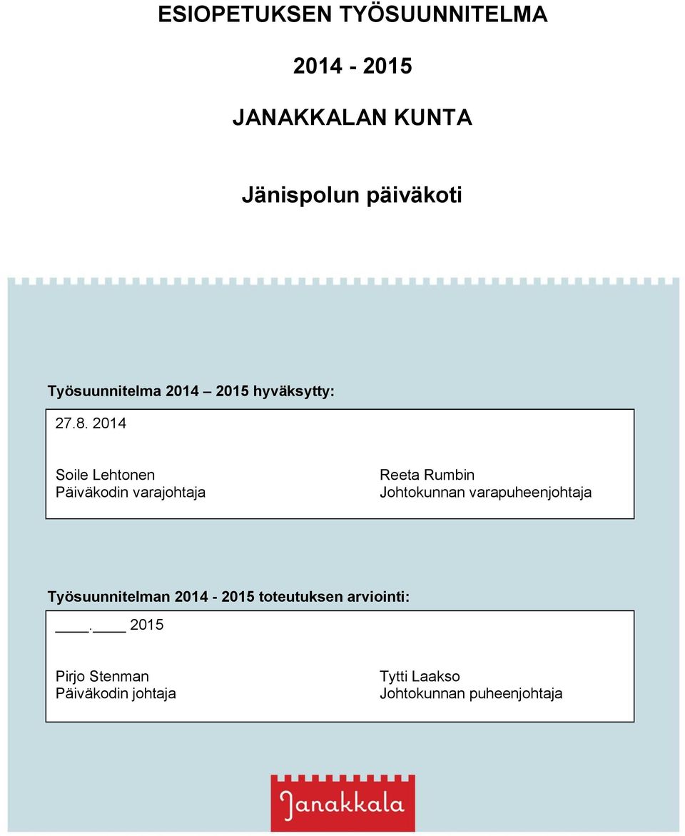 2014 Soile Lehtonen Päiväkodin varajohtaja Reeta Rumbin Johtokunnan