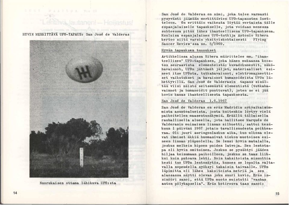 Kuuluisa espanjalainen UFO-tutkija Antonio Ribera kertoo siitä varsin yksityiskohtaisesti Flying Saucer Review'ssa no. 5/1969. Hyvän tapauksen tunnukset Artikkelinsa alussa Ribera määrittelee mm.