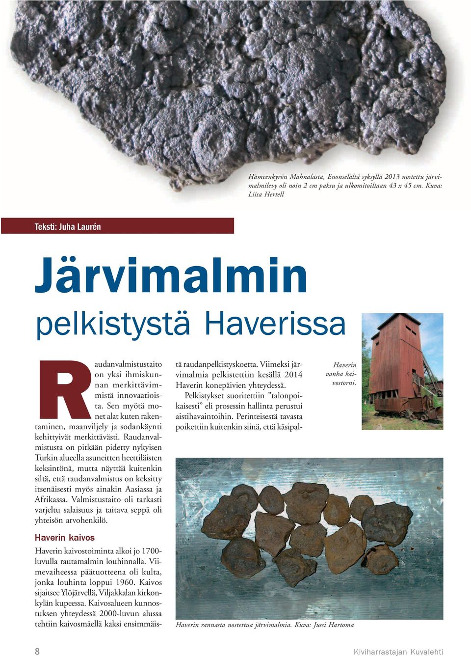 Kaivos sijaitsee Ylöjärvellä, Viljakkalan kirkonkylän kupeessa.