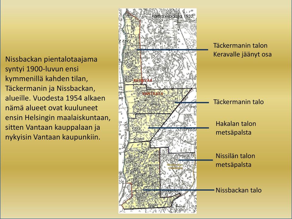 Vuodesta 1954 alkaen nämä alueet ovat kuuluneet ensin Helsingin maalaiskuntaan, sitten