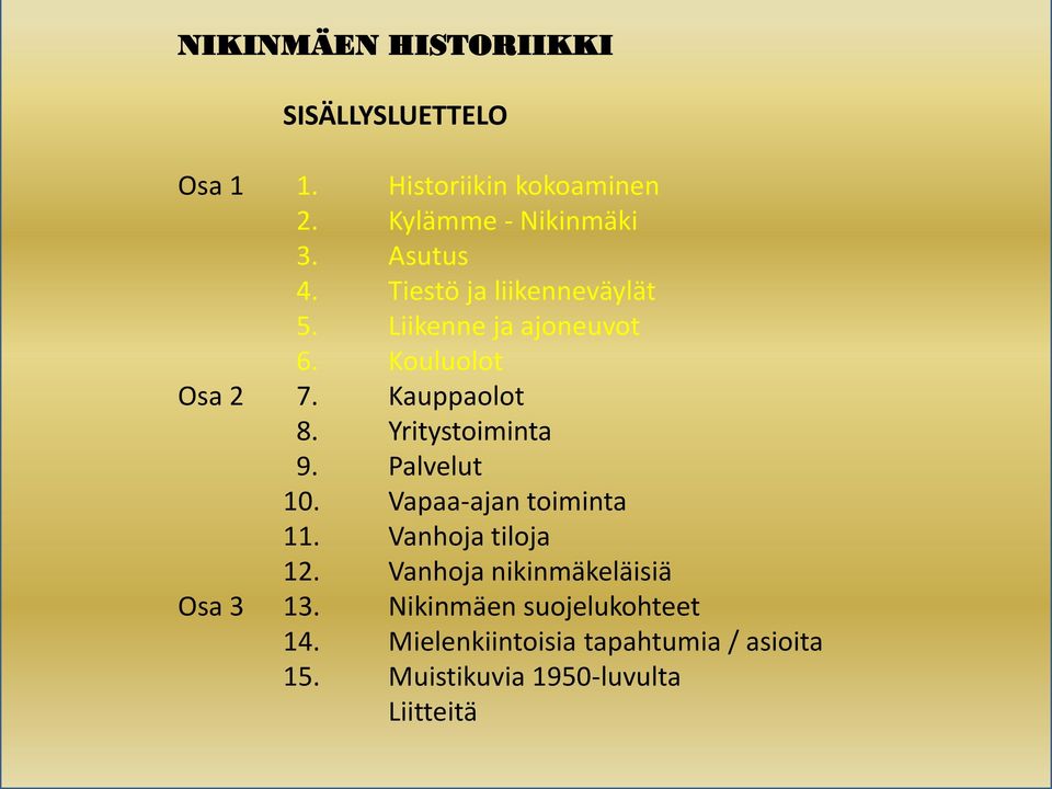 Yritystoiminta 9. Palvelut 10. Vapaa-ajan toiminta 11. Vanhoja tiloja 12.