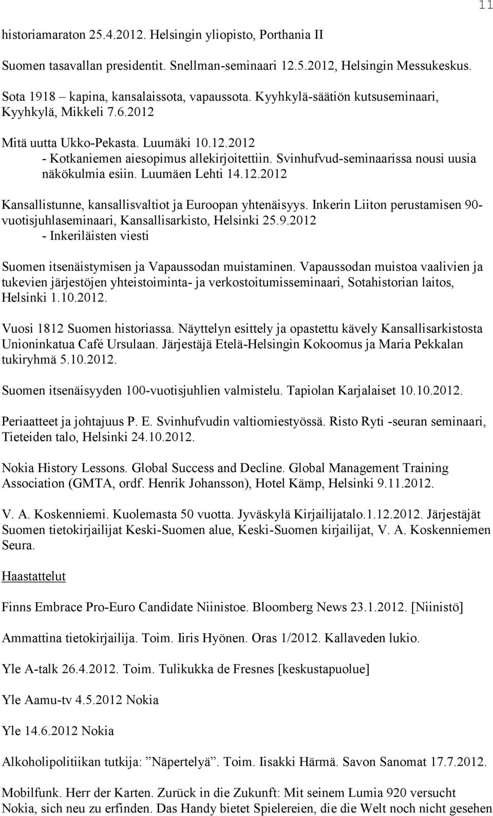 Svinhufvud-seminaarissa nousi uusia näkökulmia esiin. Luumäen Lehti 14.12.2012 Kansallistunne, kansallisvaltiot ja Euroopan yhtenäisyys.