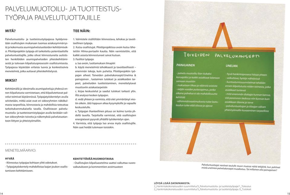 Pilottiprojektin työpaja oli tarkoitettu potentiaalisille palveluntuottajille, jotka olivat kiinnostuneita autististen henkilöiden asumispalveluiden yhteiskehittämisestä ja tulevaan