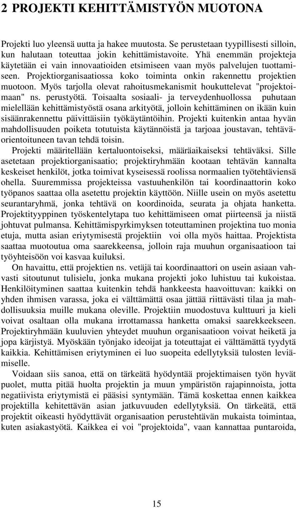 Myös tarjolla olevat rahoitusmekanismit houkuttelevat "projektoimaan" ns. perustyötä.