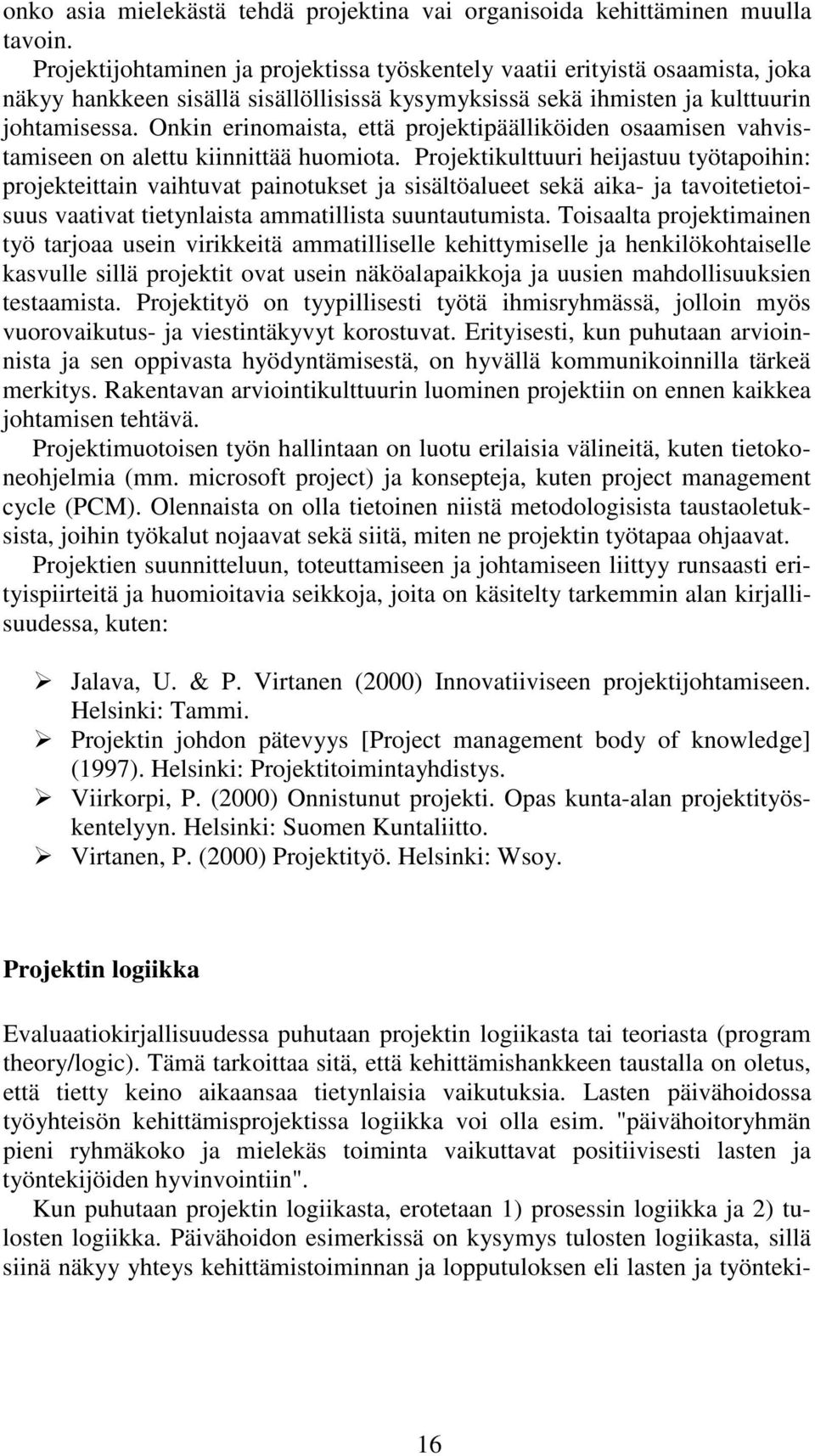 Onkin erinomaista, että projektipäälliköiden osaamisen vahvistamiseen on alettu kiinnittää huomiota.