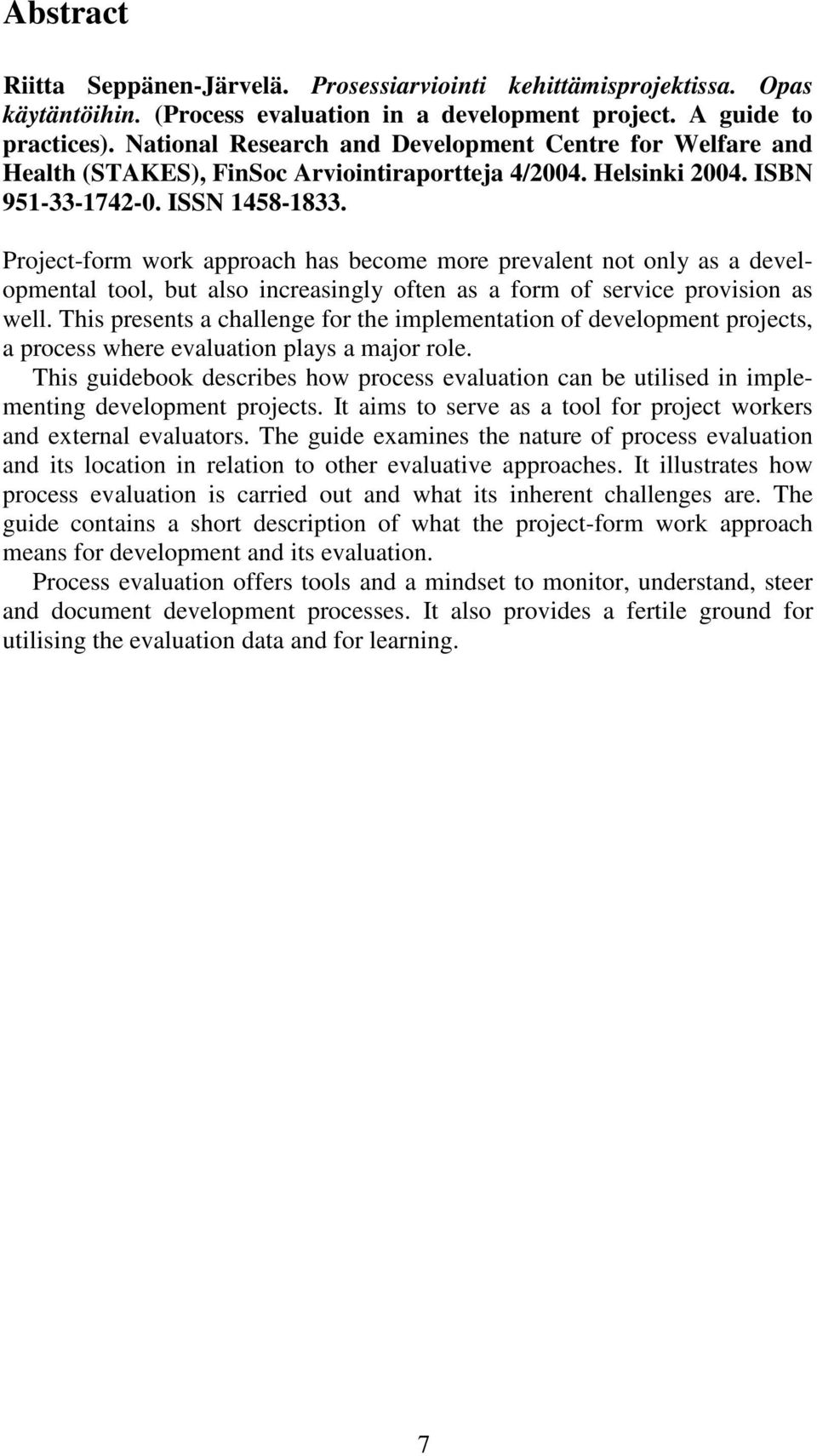 Project-form work approach has become more prevalent not only as a developmental tool, but also increasingly often as a form of service provision as well.