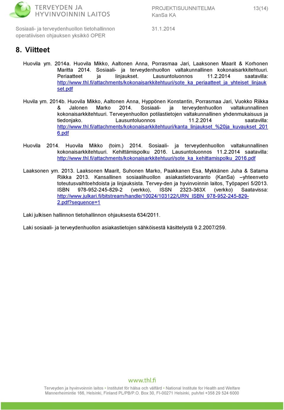 fi/attachments/kokonaisarkkitehtuuri/sote_ka_periaatteet_ja_yhteiset_linjauk set.pdf Huvila ym. 2014b.