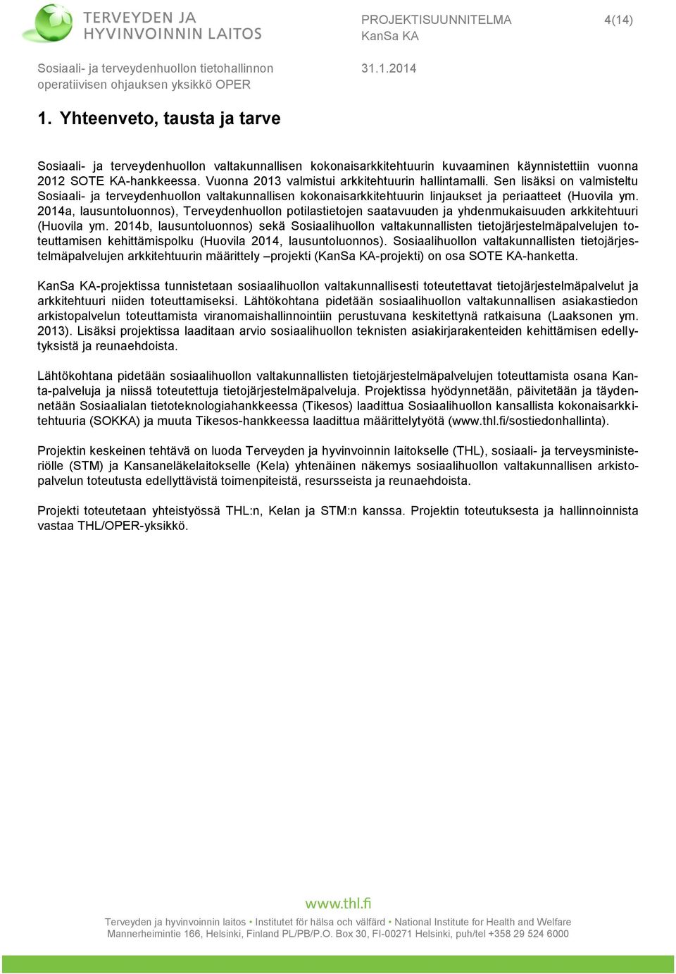 2014a, lausuntoluonnos), Terveydenhuollon potilastietojen saatavuuden ja yhdenmukaisuuden arkkitehtuuri (Huovila ym.