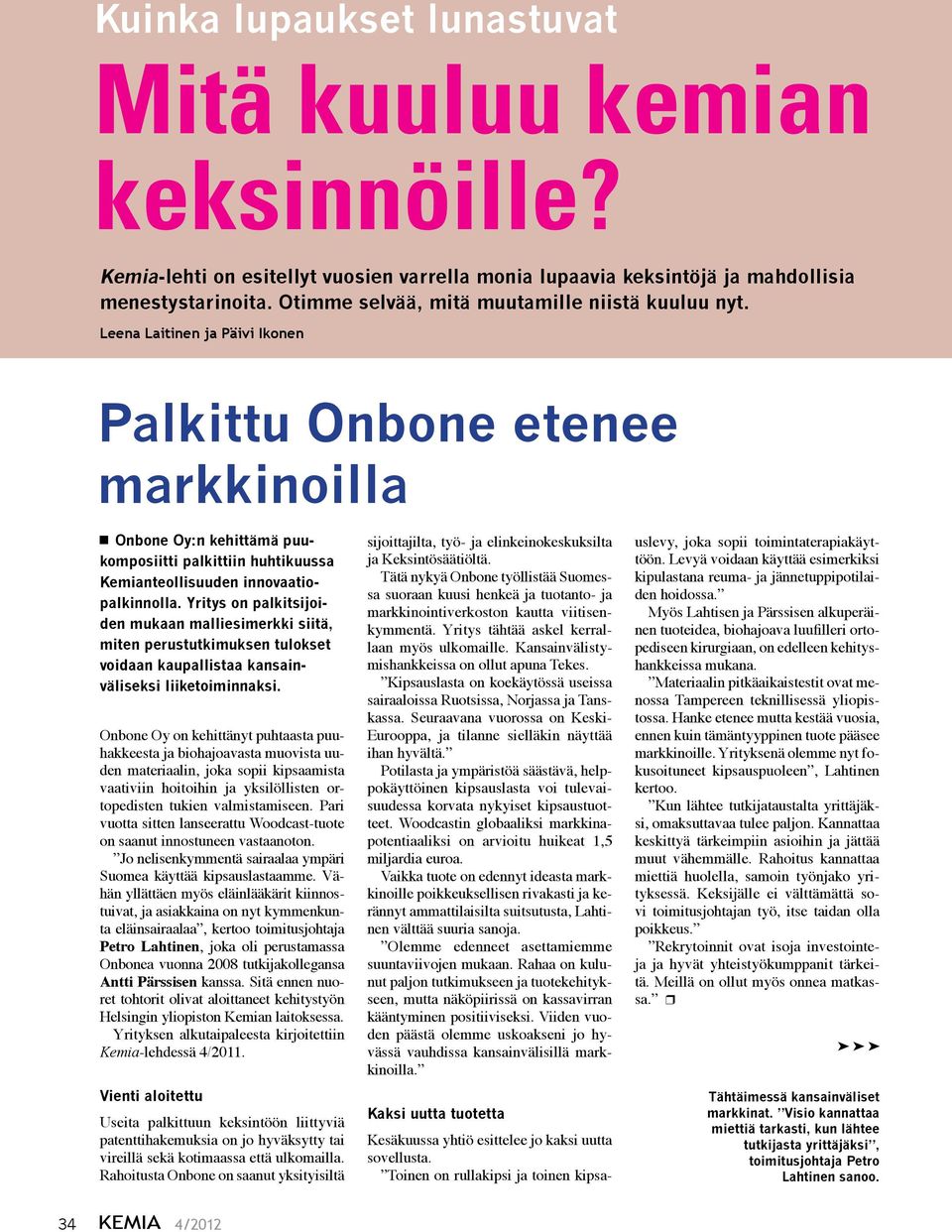 Leena Laitinen ja Päivi Ikonen Palkittu Onbone etenee markkinoilla Onbone Oy:n kehittämä puukomposiitti palkittiin huhtikuussa Kemianteollisuuden innovaatiopalkinnolla.