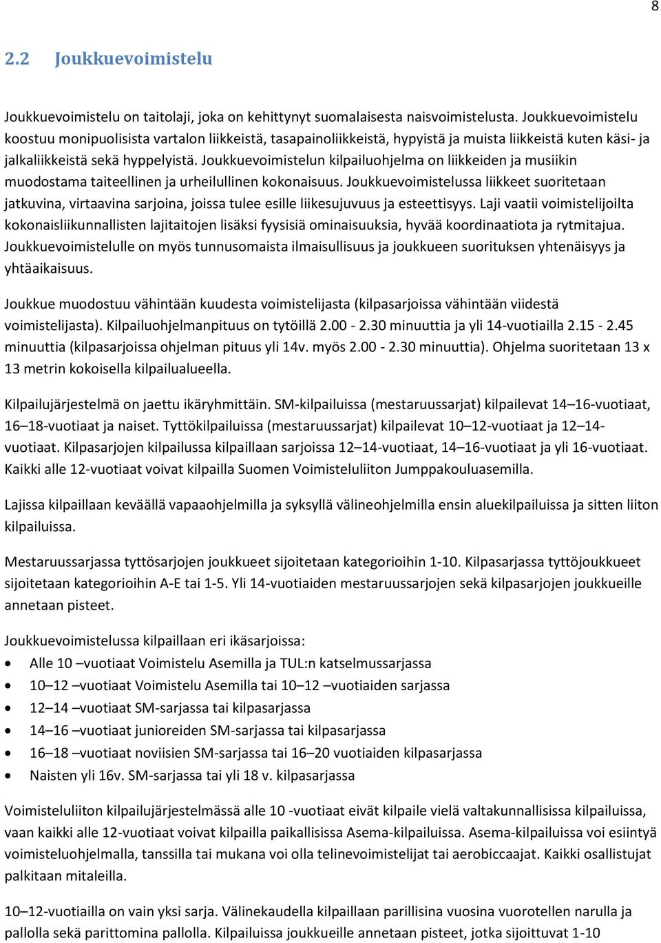 Joukkuevoimistelun kilpailuohjelma on liikkeiden ja musiikin muodostama taiteellinen ja urheilullinen kokonaisuus.