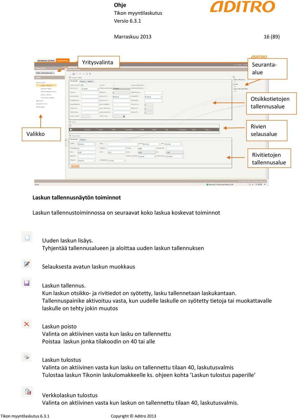 Kun laskun otsikko- ja rivitiedot on syötetty, lasku tallennetaan laskukantaan.