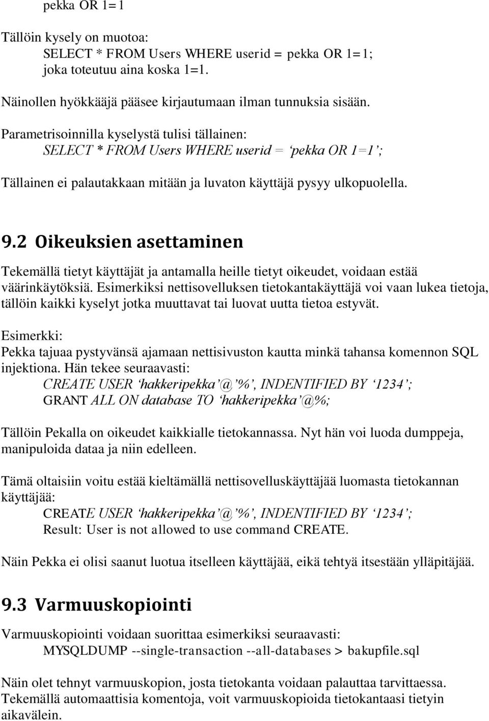 2 Oikeuksien asettaminen Tekemällä tietyt käyttäjät ja antamalla heille tietyt oikeudet, voidaan estää väärinkäytöksiä.