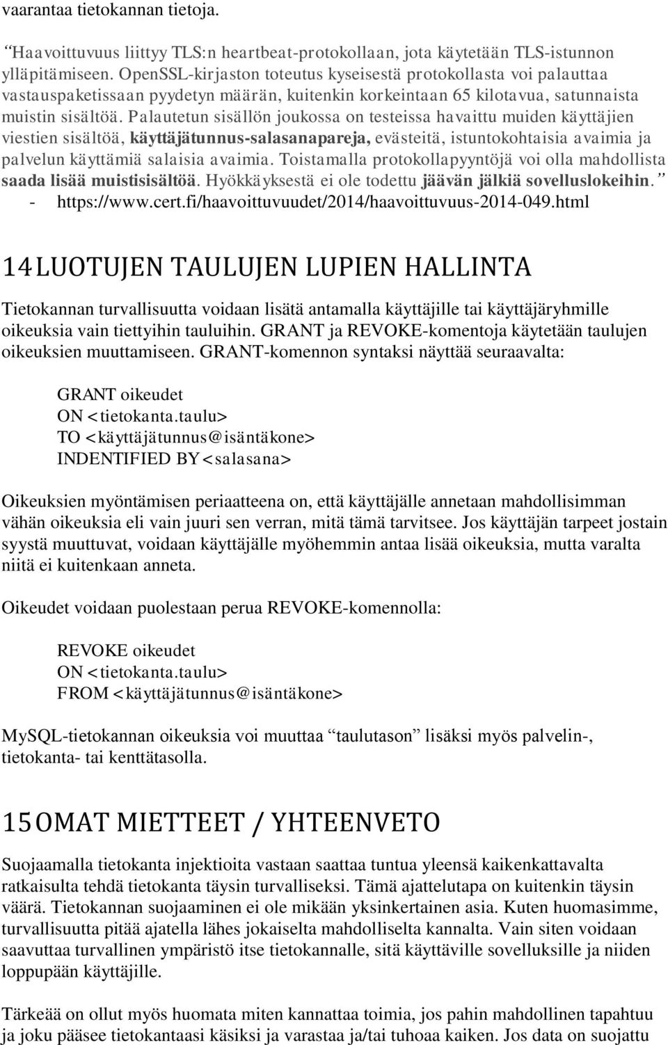 Palautetun sisällön joukossa on testeissa havaittu muiden käyttäjien viestien sisältöä, käyttäjätunnus-salasanapareja, evästeitä, istuntokohtaisia avaimia ja palvelun käyttämiä salaisia avaimia.