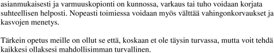 Nopeasti toimiessa voidaan myös välttää vahingonkorvaukset ja kasvojen menetys.