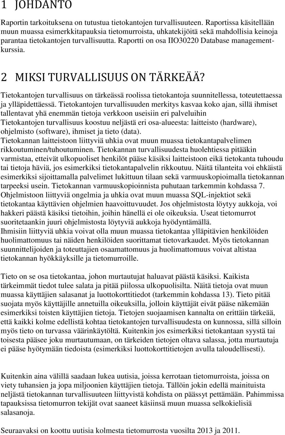 2 MIKSI TURVALLISUUS ON TÄRKEÄÄ? Tietokantojen turvallisuus on tärkeässä roolissa tietokantoja suunnitellessa, toteutettaessa ja ylläpidettäessä.