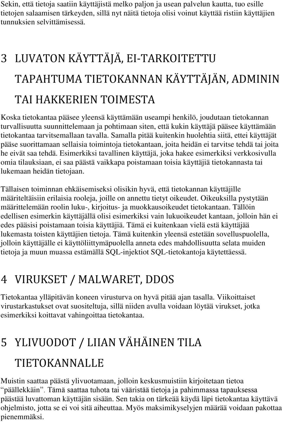 3 LUVATON KÄYTTÄJÄ, EI-TARKOITETTU TAPAHTUMA TIETOKANNAN KÄYTTÄJÄN, ADMININ TAI HAKKERIEN TOIMESTA Koska tietokantaa pääsee yleensä käyttämään useampi henkilö, joudutaan tietokannan turvallisuutta