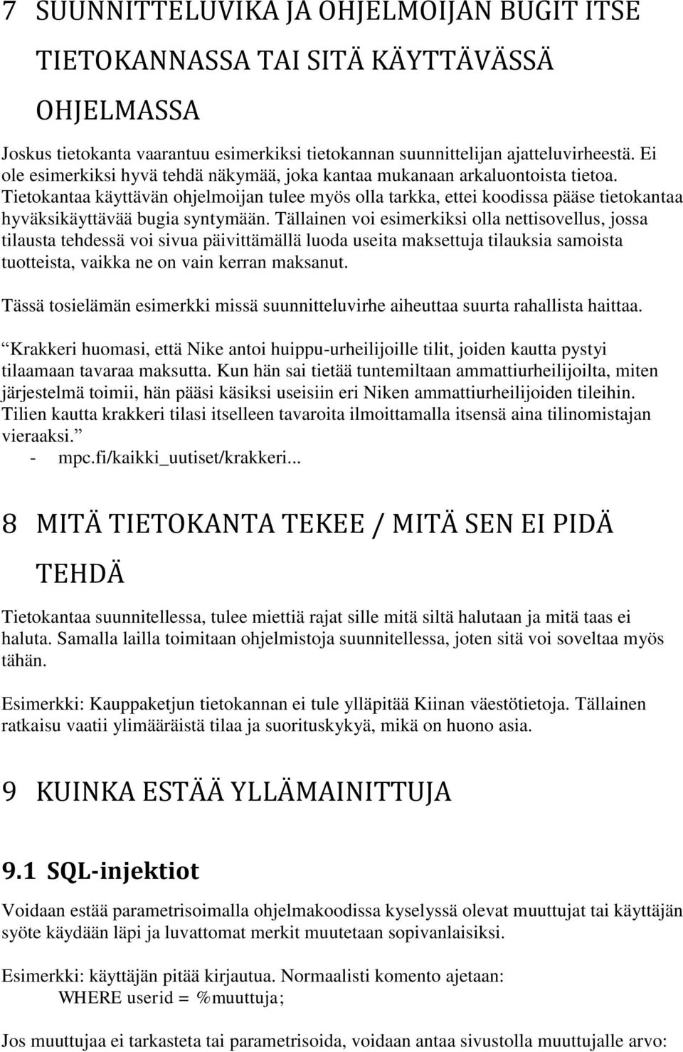 Tietokantaa käyttävän ohjelmoijan tulee myös olla tarkka, ettei koodissa pääse tietokantaa hyväksikäyttävää bugia syntymään.