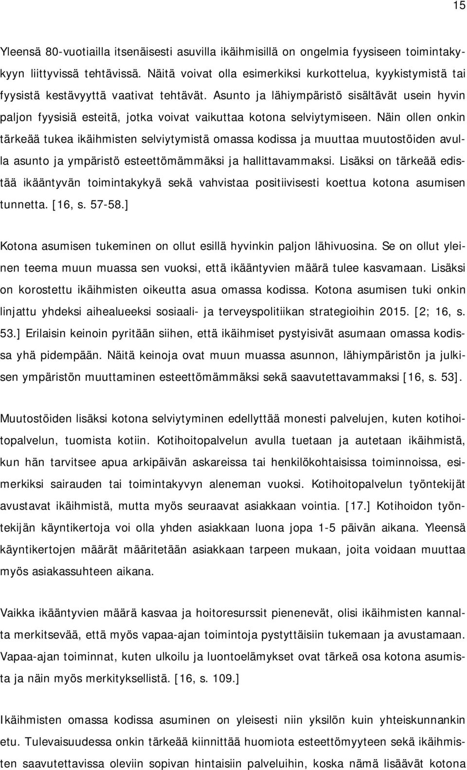 Asunto ja lähiympäristö sisältävät usein hyvin paljon fyysisiä esteitä, jotka voivat vaikuttaa kotona selviytymiseen.