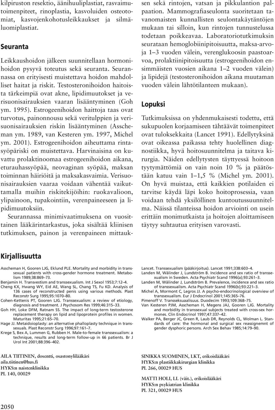 Testosteronihoidon haitoista tärkeimpiä ovat akne, lipidimuutokset ja verisuonisairauksien vaaran lisääntyminen (Goh ym. 1995).