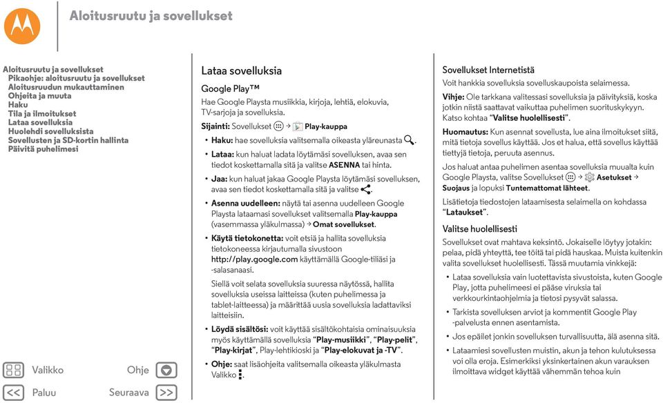 Sijainti: Sovellukset > Play-kauppa Haku: hae sovelluksia valitsemalla oikeasta yläreunasta.