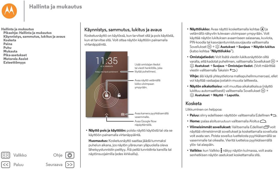 HEINÄKUUTA Kiitos, että löysit puhelimeni! Lisää omistajan tiedot tai viesti henkilölle, joka löytää puhelimesi. Avaa näyttö vetämällä lukko uloimpaan ympyrään. Avaa kamera pyyhkäisemällä vasemmalle.