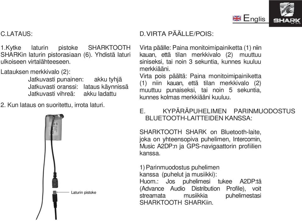 VIRTA PÄÄLLE/POIS: Virta päälle: Paina monitoimipainiketta (1) niin kauan, että tilan merkkivalo (2) muuttuu siniseksi, tai noin 3 sekuntia, kunnes kuuluu merkkiääni.