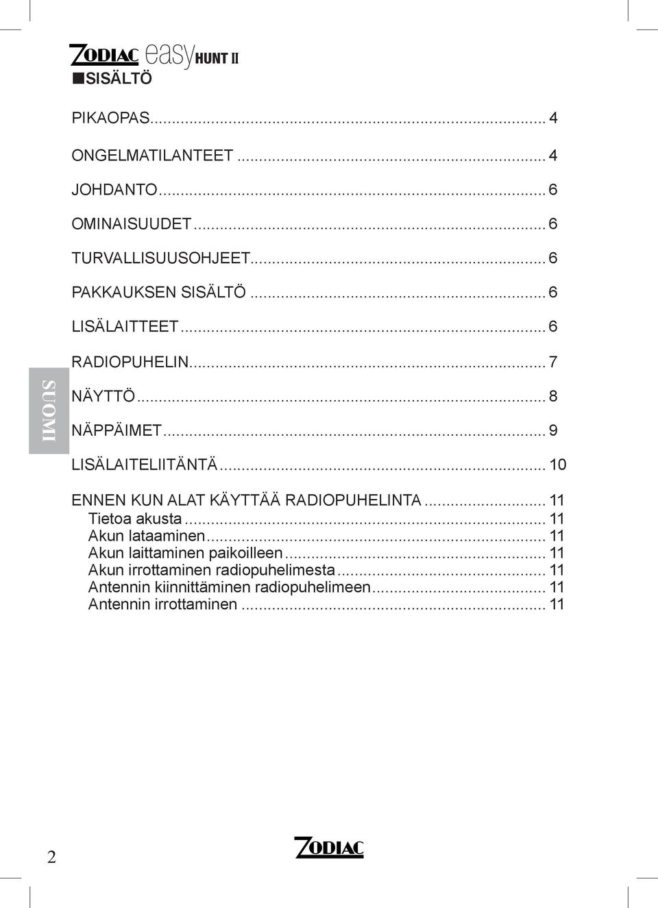 .. 10 ENNEN KUN ALAT KÄYTTÄÄ RADIOPUHELINTA... 11 Tietoa akusta... 11 Akun lataaminen.