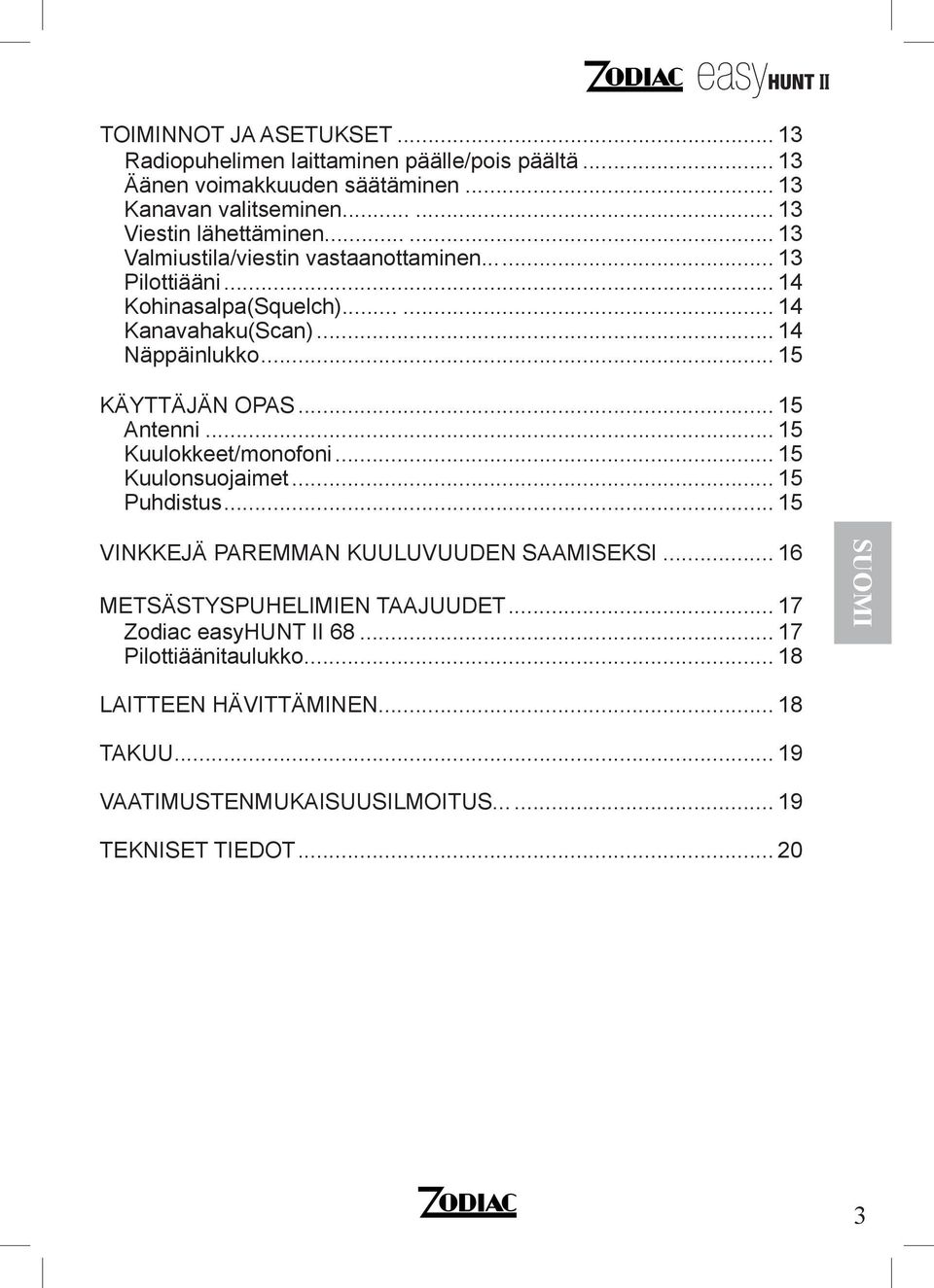 .. 15 KÄYTTÄJÄN OPAS... 15 Antenni... 15 Kuulokkeet/monofoni... 15 Kuulonsuojaimet... 15 Puhdistus... 15 VINKKEJÄ PAREMMAN KUULUVUUDEN SAAMISEKSI.