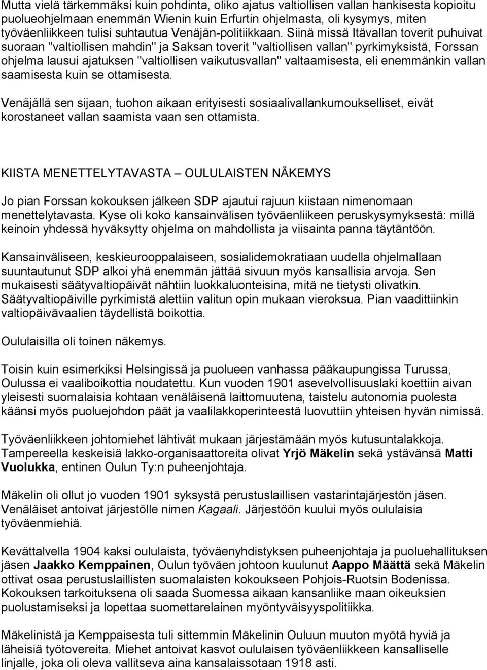 Siinä missä Itävallan toverit puhuivat suoraan "valtiollisen mahdin" ja Saksan toverit "valtiollisen vallan" pyrkimyksistä, Forssan ohjelma lausui ajatuksen "valtiollisen vaikutusvallan"