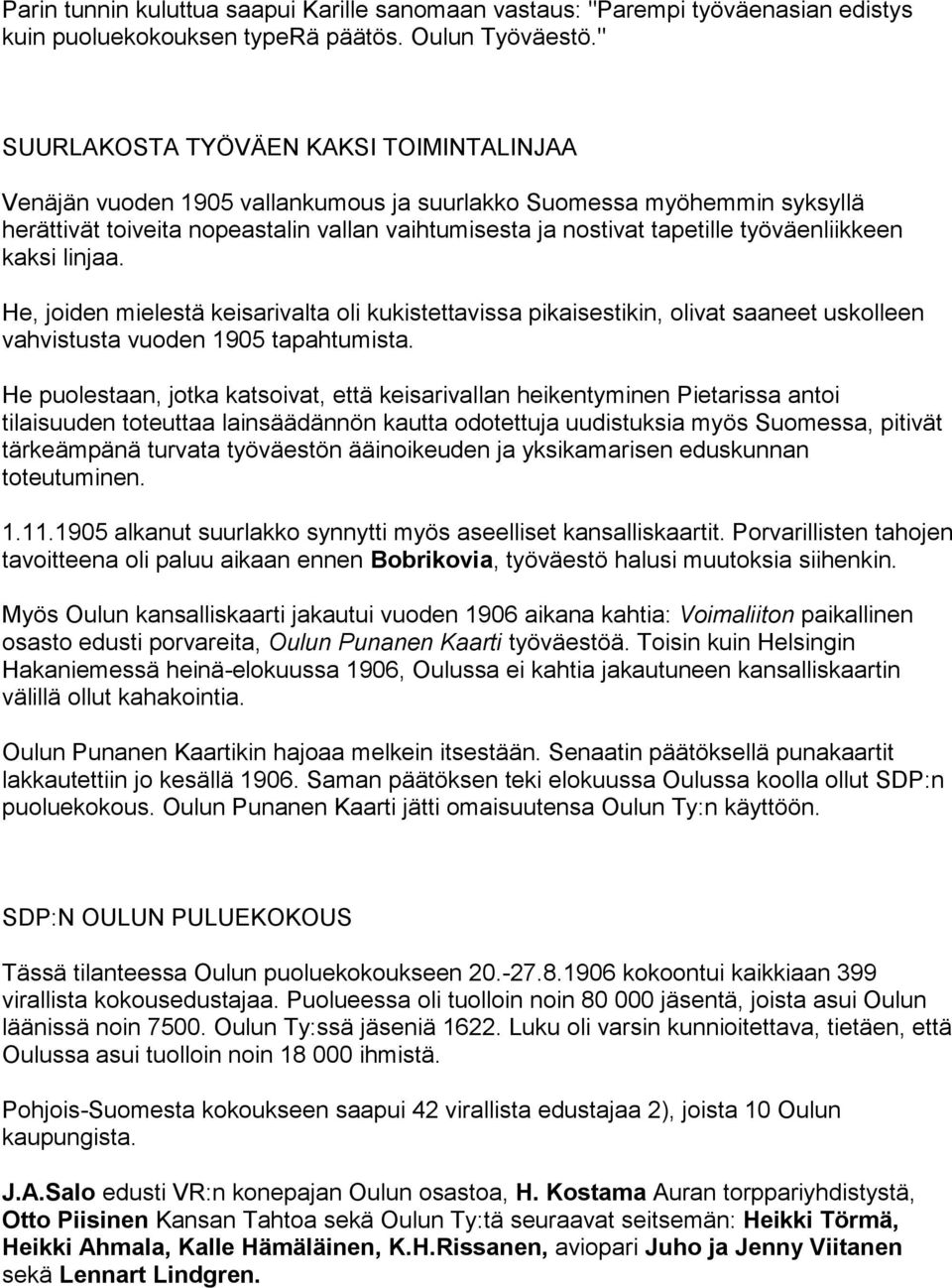 työväenliikkeen kaksi linjaa. He, joiden mielestä keisarivalta oli kukistettavissa pikaisestikin, olivat saaneet uskolleen vahvistusta vuoden 1905 tapahtumista.