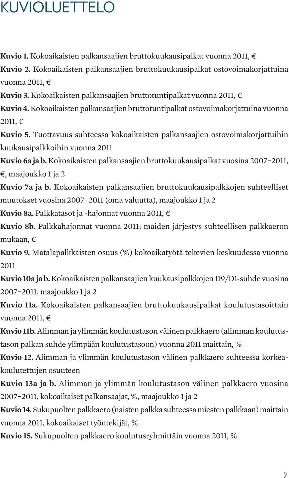 Tuottavuus suhteessa kokoaikaisten palkansaajien ostovoimakorjattuihin kuukausipalkkoihin vuonna 2011 Kuvio 6a ja b.